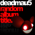 Deadmau5 - Random Album Title